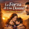 Come finisce La Forza di Una Donna: il significato profondo di un finale che resta nel cuore
